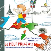 Le Delf Prim A1.1. Tout savoir pour obtenir la certification. Con CD Audio libro di Gianquinto Ciro, Leo Maria
