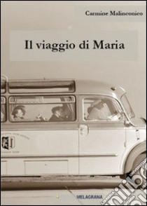 Il viaggio di Maria libro di Malinconico Carmine