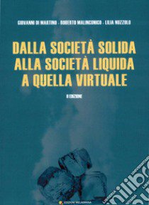 Dalla società solida, alla società liquida a quella virtuale libro di Di Martino Giovanni; Malinconico Roberto; Nuzzolo Lilia