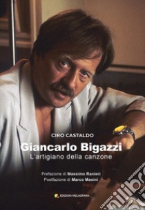 Giancarlo Bigazzi. L'artigiano della canzone libro di Castaldo Ciro