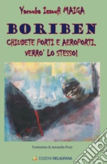 Boriben. Chiudete porti e aeroporti. Verrò lo stesso! libro di Maiga Yacouba Issoufi