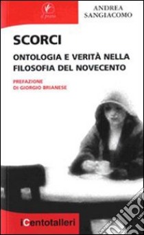 Scorci. Ontologia e verità nella filosofia del Novecento libro di Sangiacomo Andrea