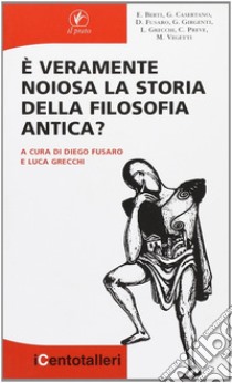 E veramente noiosa la storia della filosofia antica? libro di Fusaro D. (cur.); Grecchi L. (cur.)