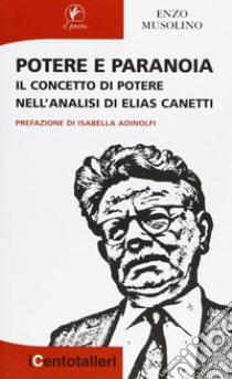 Potere e paranoia. Il concetto di potere nell'analisi di Elias Canetti libro di Musolino Enzo