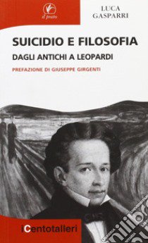 Suicidio e filosofia. Dagli antichi a Leopardi libro di Gasparri Luca