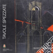 Tavole spezzate. Catalogo della mostra (Padova, 18 luglio-17 agosto 2008) libro di Polisca Giuseppe; Galvan N. (cur.); Sandonà A. (cur.); Segato G. (cur.)