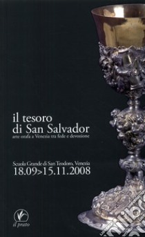 Il tesoro di San Salvador. Arte orafa a Venezia tra fede e devozione libro di Pichi S. (cur.)