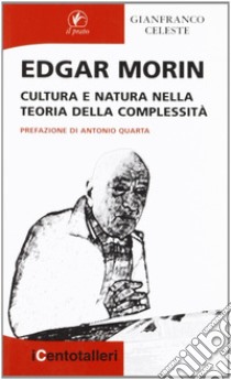 Edgar Morin. Cultura e natura nella teoria della complessità libro di Celeste Gianfranco