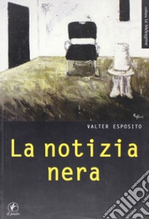 La notizia nera libro di Esposito Valter