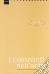 I coloranti nell'arte libro di Casoli Antonella; Darecchio M. Elena; Sarritzu Lara