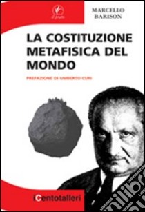 La costituzione metafisica del mondo libro di Barison Marcello