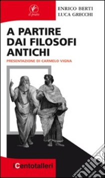 A partire dai filosofi antichi libro di Berti Enrico; Grecchi Luca