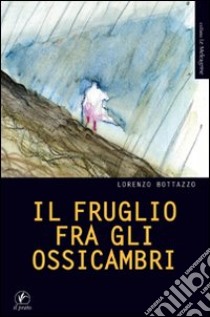 Il fruglio fra gli ossicambri libro di Bottazzo Lorenzo