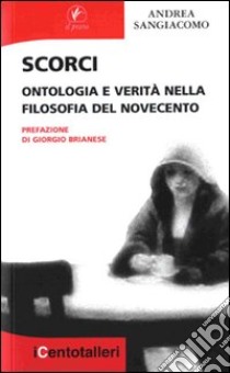 Scorci. Ontologia e verità nella filosofia del Novecento libro di Sangiacomo Andrea