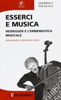 Esserci e musica. Heidegger e l'ermeneutica musicale libro di Nicolaci Federico