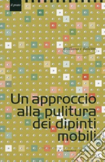 Un approccio alla pulitura dei dipinti mobili libro di Cremonesi Paolo; Signorini Erminio