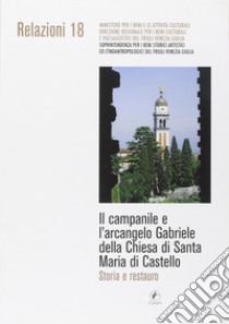 Il campanile e l'arcangelo Gabriele della chiesa di Santa Maria di Castello. Storia e restauro libro di Bertone M. B. (cur.); Caburlotto L. (cur.)