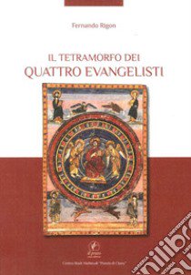 Il tetramorfo dei quattro evangelisti. Ediz. illustrata libro di Rigon Fernando