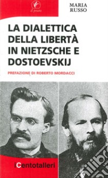 La dialettica della libertà in Nietzsche e Dostoevskij libro di Russo Maria