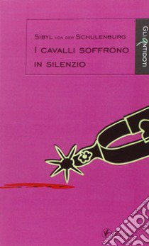 I cavalli soffrono in silenzio libro di Schulenburg Sibyl von der