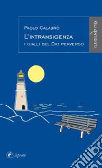 L'intransigenza. I gialli del Dio perverso libro di Calabrò Paolo