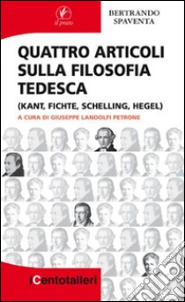 Quattro articoli sulla filosofia tedesca (Kant, Fichte, Schelling, Hegel) libro di Spaventa Bertrando; Landolfi Petrone G. (cur.)