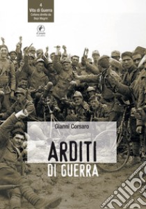 Arditi di guerra libro di Corsaro Gianni