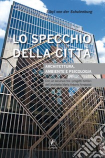 Lo specchio della città. Architettura, ambiente e psicologia libro di Schulenburg Sibyl von der