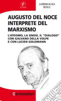 Augusto Del Noce interprete del marxismo. L'ateismo, la gnosi, il 