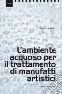 L'ambiente acquoso per il trattamento di manufatti artistici libro di Cremonesi Paolo