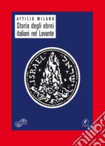 Storia degli ebrei italiani nel Levante libro di Milano Attilio