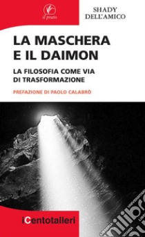 La maschera e il daimon. La filosofia come via di trasformazione libro di Dell'Amico Shady