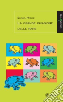 La grande invasione delle rane libro di Miglio Eliana