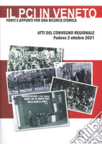 Il PCI in Veneto. Fonti e appunti per una ricerca storica. Atti del Convegno regionale (Padova, 2 ottobre 2021) libro di Amedei C. (cur.); Naccarato A. (cur.)