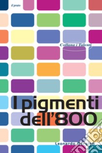 I pigmenti dell'800 libro di Borgioli Leonardo