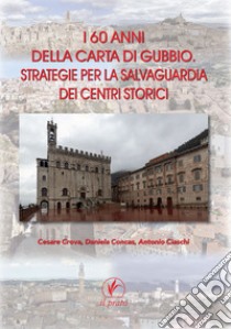 I 60 anni della carta di Gubbio. Strategie per la salvaguardia dei centri storici libro di Crova C. (cur.); Concas D. (cur.); Ciaschi A. (cur.)