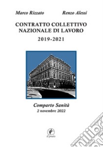 Contratto Collettivo Nazionale di Lavoro 2019-2021. Comparto Sanità. 2 novembre 2022 libro di Rizzato Marco; Alessi Renzo