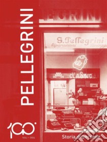 1924-2024 Pellegrini. Storia di persone libro di Pellegrini Piero