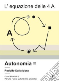 L'equazione delle 4 A. Autonomia libro di Dalla Mora Rodolfo