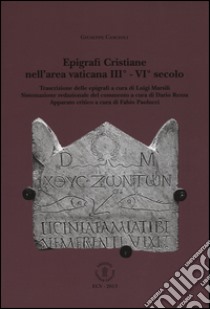 Epigrafi cristiane nell'area vaticana III°-VI° secolo libro di Cascioli Giuseppe; Marsili L. (cur.); Rezza D. (cur.); Paolucci F. (cur.)