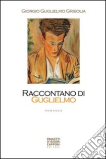 Raccontano di Guglielmo libro di Grisolia Giorgio G.