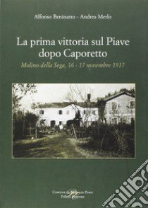 La prima vittoria sul Piave dopo Caporetto libro di Beninatto A. (cur.); Merlo A. (cur.)