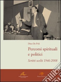 Percorsi spirituali e politici. Scritti scelti 1946-2008 libro di De Poli Dino