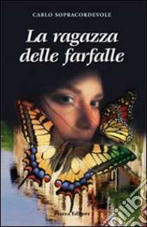 La ragazza delle farfalle libro di Sopracordevole Carlo