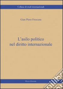 L'asilo politico nel diritto internazionale libro di Frescura G. Piero