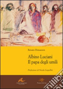 Albino Luciani. Il papa degli umili libro di Donazzon Renato