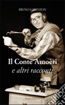 Il conte amoèri e altri racconti libro di Lorenzon Bruno