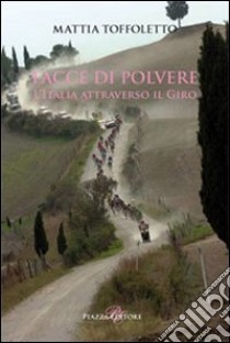 Facce di polvere. L'Italia attraverso il giro libro di Toffoletto Mattia