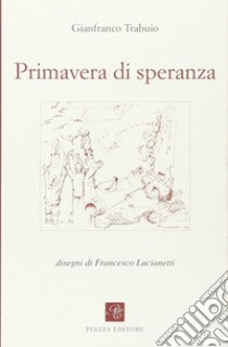 Primavera di speranza libro di Trabuio Gianfranco