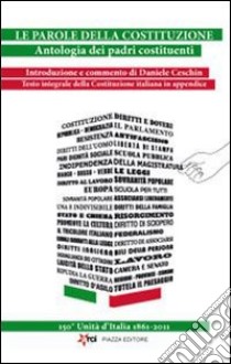 Le parole della costituzione. Antologia dei padri costituenti libro di Ceschin D. (cur.)